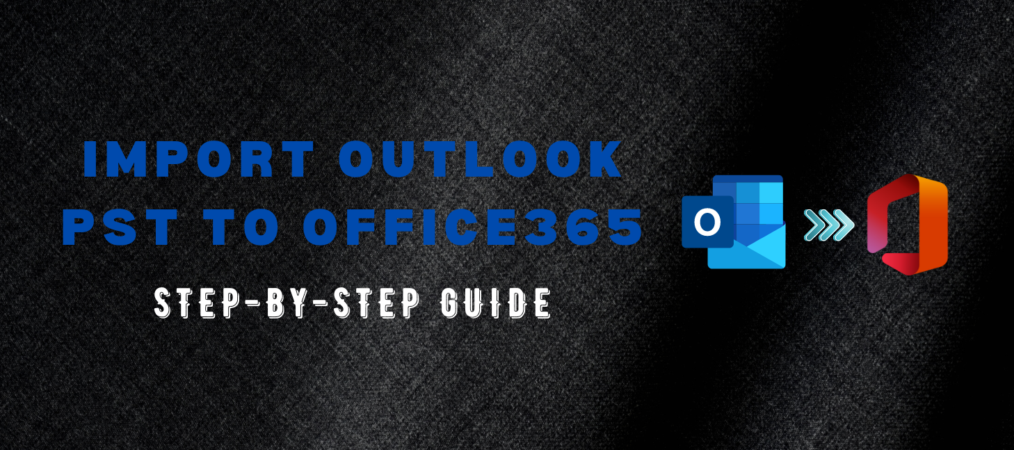 How To Import Outlook PST To Office 365 Step By Step how-to-import-outlook-pst-to-office-365-step-by-step